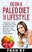 Go On A Paleo Diet and Lifestyle - A Beginner's Guide to Eating and Living Healthy The Paleo Way with 7-day Meal Plan and Easy Recipes for Losing Weight