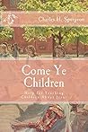 Come Ye Children:...
