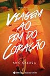 Viagem ao Fim do Coração by Ana Casaca