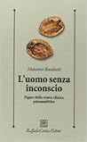 L'uomo senza inconscio. Figure della nuova clinica psicoanali... by Massimo Recalcati