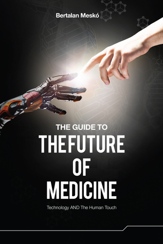 The Guide to the Future of Medicine: Technology AND The Human Touch (Paperback)