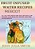 FRUIT-INFUSED WATER RECIPES,REBOOT:50+ All-New Quick and Easy Recipes For Weight Loss, Healthy Dieting and Skin Nourishment.