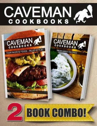 Your Favorite Foods - Paleo Style Part 1 and Paleo Greek Recipes: 2 Book Combo (Caveman Cookbooks)