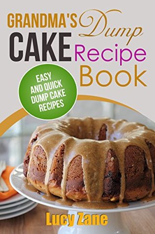 Grandma's Dump Cake Recipe Book: Easy and Quick Dump Cake Recipes (Kindle Edition)