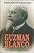 Guzmán Blanco: Tragedia en seis partes y un epílogo