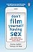 Don't Film Yourself Having Sex by Emma Sadleir