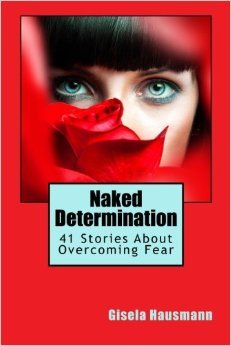Naked Determination: 41 Stories About Overcoming Fear