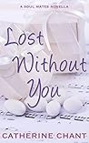 Lost Without You by Catherine Chant Lost Without You by Catherine Chant
