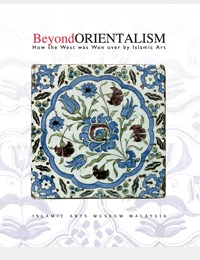 Beyond Orientalism: How the West was Won over by Islamic Art (Hardcover)