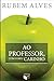 Ao professor, com o meu carinho by Rubem Alves