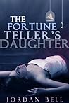 The Fortune Teller's Daughter by Jordan  Bell