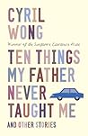 Ten Things My Father Never Taught Me and Other Stories