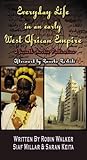 Everyday Life in an Early West African Empire by Robin Oliver Walker Everyday Life in an Early West African Empire by Robin Oliver Walker