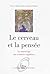 Le cerveau et la pensée. Le nouvel âge des sciences cognitives