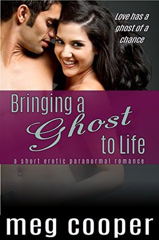 Bringing a Ghost to Life (Short & Spicy Ghost, #1)