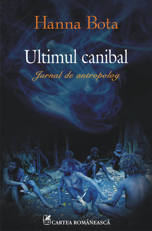 Ultimul canibal-Jurnal de antropolog (Hardcover)