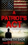 A Patriot's Act by Kenneth Eade
