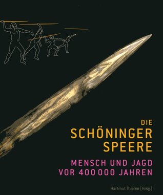 Die Schöninger Speere: Mensch und Jagd vor 400.000 Jahren (Paperback)