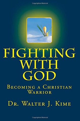 Fighting With God: Becoming a Christian Warrior