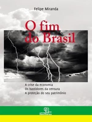 O Fim do Brasil: A Crise da Economia, Os Bastidores da Censura, A Proteção do Seu Patrimônio