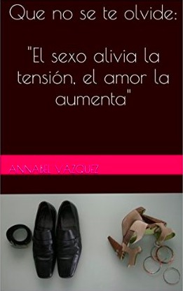 Que no se te olvide: "El sexo alivia la tensión, el amor la aumenta" (Kindle Edition)