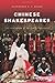 Chinese Shakespeares: Two Centuries of Cultural Exchange