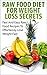 Raw Food Diet For Weight Loss Secrets: Fast And Easy Raw Food Recipes To Effortlessly Lose Weight Fast (Raw Food Diet, Weight Loss Books Book 1)