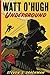Watt O'Hugh Underground: Being the Second Part of the Strange and Astounding Memoirs of Watt O'Hugh the Third (The Memoirs of Watt O'Hugh III Book 2)