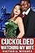 Cuckolded - Watching My Wif...