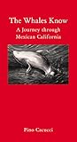 The Whales Know: A Journey through Mexican California (Armchair Traveller)