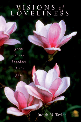 Visions of Loveliness: Great Flower Breeders of the Past (Hardcover)