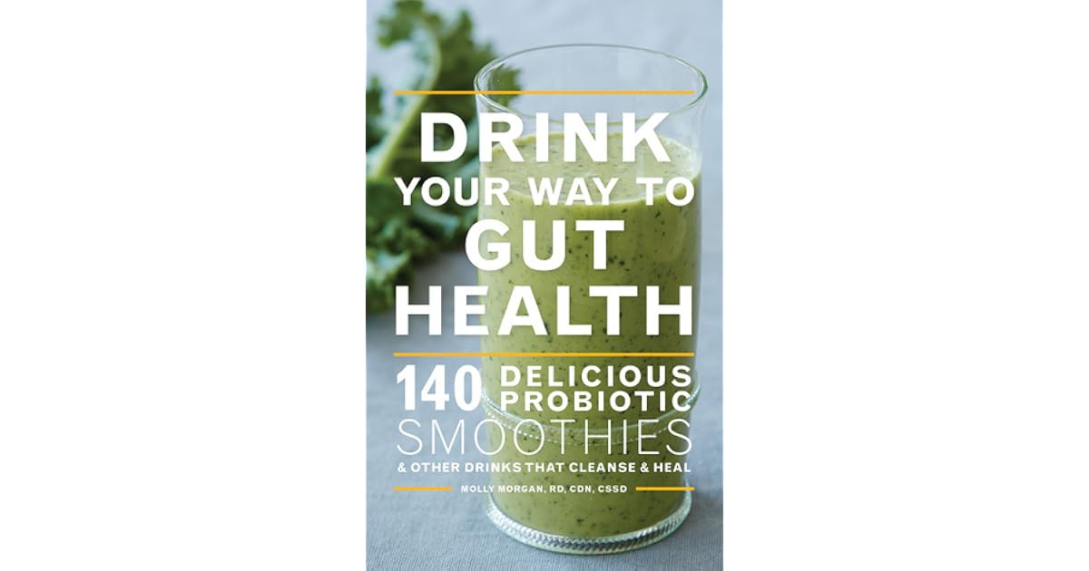 Drink Your Way to Gut Health 140 Delicious Probiotic Smoothies Other