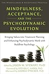 Mindfulness, Acceptance, and the Psychodynamic Evolution: Bringing Values into Treatment Planning and Enhancing Psychodynamic Work with Buddhist ... Mindfulness and Acceptance Practica Series) Mindfulness, Acceptance, and the Psychodynamic Evolution: Bringing Values into Treatment Planning and Enhancing Psychodynamic Work with Buddhist ... Mindfulness and Acceptance Practica Series)