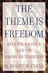 The Theme is Freedom: Religion, Politics, and the American Tradition The Theme is Freedom: Religion, Politics, and the American Tradition