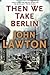Then We Take Berlin: A Joel Wilderness Novel (The Joe Wilderness Novels, 1)