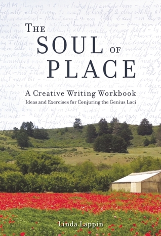 The Soul of Place: A Creative Writing Workbook: Ideas and Exercises for Conjuring the Genius Loci (Paperback)