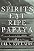 Spirits Eat Ripe Papaya