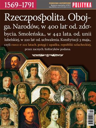 Rzeczpospolita Obojga Narodów, w 400 lat od zdobycia Smoleńska, w 442 lata od unii lubelskiej, w 220 lat od uchwalenia Konstytucji 3 maja, czyli rzecz o 222 latach potęgi i upadku republiki szlacheckiej przez zacnych historyków podana