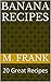 Banana Recipes: 20 Great Recipes
