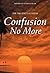 Confusion No More by Ramesh S. Balsekar