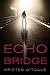 Echo Bridge by Kristen O'Toole