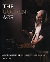 The Golden Age: Dutch Painters of the Seventeenth Century by Bob