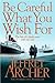 Be Careful What You Wish For by Jeffrey Archer Be Careful What You Wish For by Jeffrey Archer