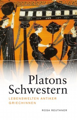 Platons Schwestern: Lebenswelten antiker Griechinnen (Hardcover)