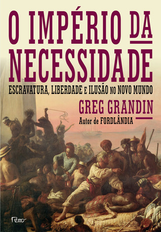 O Império da Necessidade: Escravatura, Liberdade e Ilusão no Novo Mundo