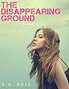 The Disappearing Ground by K.B. Rose