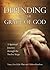 Depending on the Grace of God: A Spiritual Journey through the Twelve Steps