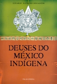 Deuses do México Indígena: estudo comparativo entre narrativas espanholas e nativas