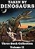 Taken By Dinosaurs: Three Book Collection: (Dinosaur Erotica)