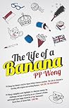 The Life of a Banana by P.P.  Wong